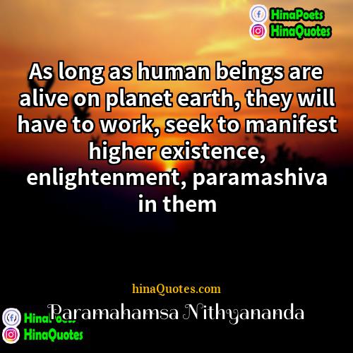 Paramahamsa Nithyananda Quotes | As long as human beings are alive